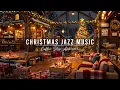 Christmas Jazz Instrumental Music \u0026 Cozy Coffee Shop Ambience 🎄 Smooth Piano Jazz Music for Relaxing