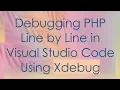 Debugging PHP Line by Line in Visual Studio Code Using Xdebug