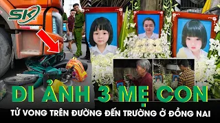 Đau lòng cảnh di ảnh 3 mẹ con đặt cạnh nhau sau vụ tai nạn thương tâm ở Đồng Nai | SKĐS
