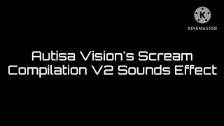 autisa vision s scream compilation v2 sounds effect