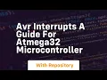 avr interrupts a guide for atmega32 microcontroller