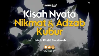 kisah nyata tentang nikmat u0026 adzab kubur ustadz khalid basalamah