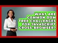 What Are Common DOM Tree Challenges For JavaScript Cross-browser - JavaScript Toolkit