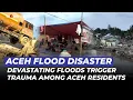 Massive Flood Disaster Strikes, Aceh Residents Plunged Into Trauma | OneNews Update