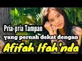 PRIA-PRIA TAMPAN YANG PERNAH DEKAT DENGAN AFIFAH IFAH'NDA DAN MANTAN PACAR AFIFAH IFAH'NDA