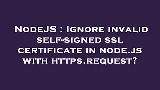 NodeJS Ignore invalid self-signed ssl certificate in node js with https request