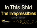 Download Lagu The Irrepressibles - In This Shirt (Karaoke Version)