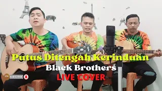 Download PUTUS DITENGAH KERINDUAN - Black Brothers [COVER SIBULAN TRIO] LIVE MP3