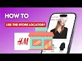 How to use the store locator feature on H M
