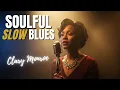 Lagu #slowblues - Love Songs - Smooth Soul \u0026 Blues - Best Emotional Blues Ballads - Clary Monroe