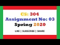 CS304 Assignment No 3 Complete Solution Spring 2020