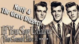 Morty The Grave Diggers - If You Say Unalive You Sound Like A 1961 N CO