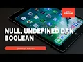 12 - null undefined dan boolean di javascript