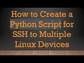 How to Create a Python Script for SSH to Multiple Linux Devices