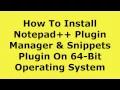How to install Notepad Plugin Manager and Snippets plugin on 64 bit operating system