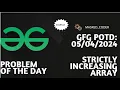 Strictly Increasing Array gfg potd 05-04-2024 GFG Problem of The Day