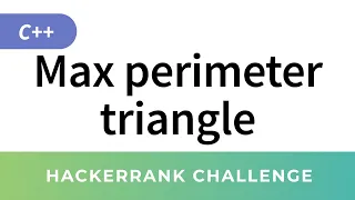 Maximum perimeter triangle C greedy algorithm HackerRank Solution