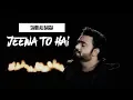 Download Lagu [ Sahir Ali Bagga ] Jeena To Hai ( Full Ost ) | Zindagi Se Hai Gilla