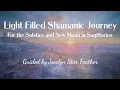 ☀️ Light Filled Shamanic Journey for the Solstice \u0026 New Moon in Sagittarius