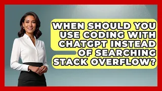 When Should You Use Coding With ChatGPT Instead of Searching Stack Overflow