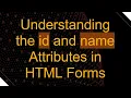 Understanding the id and name Attributes in HTML Forms