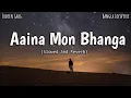 Download Lagu Aaina Mon Bhanga (Slowed+Reverb) | Zubeen Garg | Bolo Na Tumi Amar | Bangla LofiVerse |