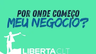 Liberta CLT - Aula 2 - Começando um negócio