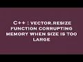 C vector resize function corrupting memory when size is too large
