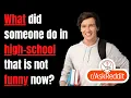 NSFW What Was Funny In High School But Not Funny Now Reddit NSFW AskReddit Reddit Stories
