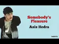 Aziz Hedra - Somebody's Pleasure | Lirik Terjemahan