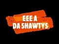 EEE A!!! - Da Shawtys ( Official Lyric video )