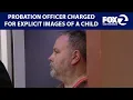 Probation department employee charged for possessing sexually explicit images of a minor