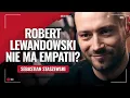 Lagu Lewandowski nie jest fajnym gościem. Sebastian Staszewski w kontrze do wizerunku Lewandowskich