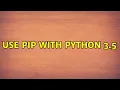 Ubuntu Use pip with Python 3 5 3 Solutions