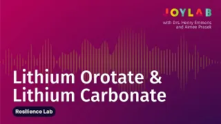 Lithium Orotate & Lithium Carbonate | Joy Lab Podcast [ep. 127]