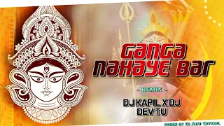 ganga nahaye bar remix dj kapil x dev tu