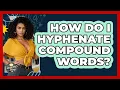 How Do I Hyphenate Compound Words - Lexicon Lounge