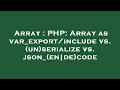 Array PHP Array as vs un serialize vs json - en de code