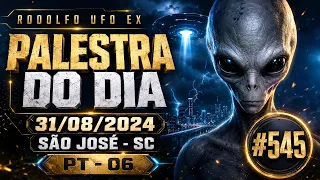 #545 RODOLFO _ UFO EX - PALESTRA DO DIA 31/08/2024 / SÃO JOSÉ - SC  PT - 06