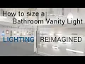 Lighting Reimagined Answers How to Size a Bathroom Vanity Light