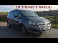 10 THINGS I HATE ABOUT MY VAUXHALL ZAFIRA B