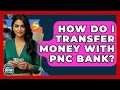 How Do I Transfer Money With PNC Bank - Ask Your Bank Teller
