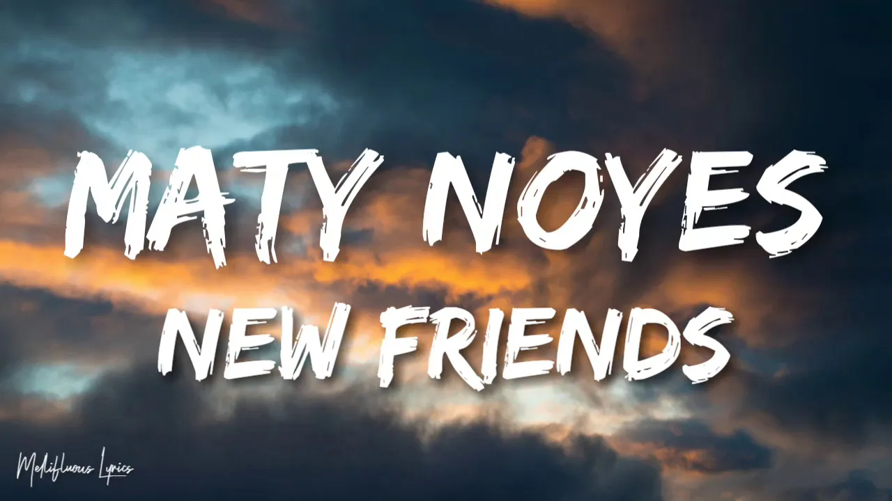 Maty Noyes - New Friends (Lyrics/ Letra)