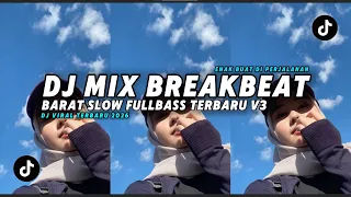 dj mix breakbeat barat slow fullbass v3 terbaru 2026 yang kalian cari