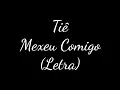 Tiê - Mexeu Comigo - (Letra)