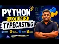 Python Complete Course Lecture 2 - Type Casting in Python