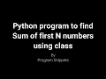 Python Program to print Sum of first N numbers using class