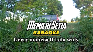 Download Memilih Setia - Karaoke dangdut koplo gerry mahesa feat lala widy MP3