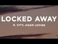 Download Lagu R. City - Locked Away (Lyrics) ft. Adam Levine