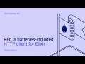 Wojtek Mach - Req a batteries-included HTTP client for Elixir Elixir Community Krakow